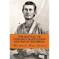 The Battle of Stirling's Plantation and Bayou Bourbeau: The Fall 1863 Campaign in Louisiana & Texas