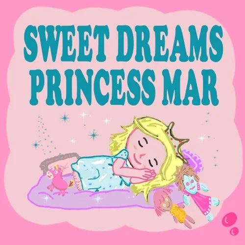 Sweet Dreams Princess Mar: A Beautiful Princess Book for Toddlers - Short Princess Bedtime Stories