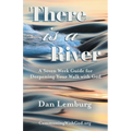 There Is a River: A Seven Week Guide for Deepening Your Walk with God