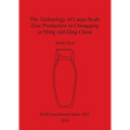 The Technology of Large-Scale Zinc Production in Chongqing in Ming and Qing China