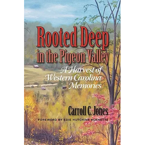 Rooted Deep in the Pigeon Valley: A Harvest of Western Carolina Memories