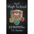 How to High School: 22 Simple Insights to Support Your Journey (Ages 13-18) (Gift and Guide book)