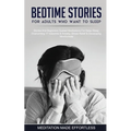 Bedtime Stories For Adults Who Want To Sleep 17 Stories And Beginners Guided Meditations For Deep Sleep, Overcoming Insomnia & Anxiety, Stress Relief
