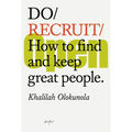 Do Recruit: How to Find and Keep Great People.