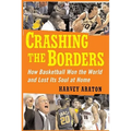 Crashing the Borders: How Basketball Won the World and Lost Its Soul at