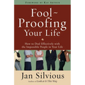 Foolproofing Your Life: How to Deal Effectively with the Impossible People in Your Life