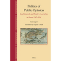 Politics of Public Opinion: Local Councils and People's Assemblies in Korea, 1567-1894