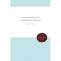 Electoral Politics in Wilhelmine Germany
