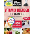The Complete Vitamix Blender Cookbook: Experience 1000-days of Natural Easy Vitamix Blender Recipes For Weight Loss, Energy Increase, Detox and Overal