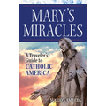 Mary's Miracles: A Traveler's Guide to Catholic America