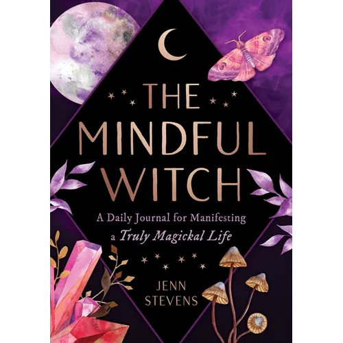 The Mindful Witch: A Daily Journal for Manifesting a Truly Magickal Life