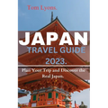 Japan Travel Guide 2023: Plan Your Trip and Discover the Real Japan.