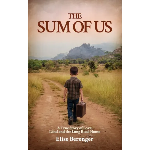 The Sum of Us: A True Story of Love, Land and The Long Road Home