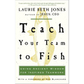 Teach Your Team to Fish: Using Ancient Wisdom for Inspired Teamwork