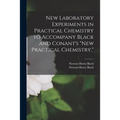 New Laboratory Experiments in Practical Chemistry to Accompany Black and Conant's "New Practical Chemistry,"