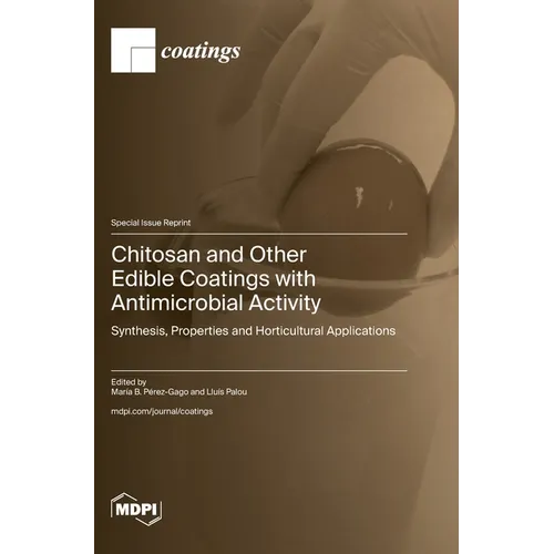 Chitosan and Other Edible Coatings with Antimicrobial Activity: Synthesis, Properties and Horticultural Applications