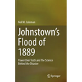 Johnstown's Flood of 1889: Power Over Truth and the Science Behind the Disaster
