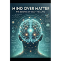 Mind Over Matter: The Science of Self-Healing