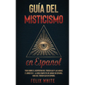 Guía del Misticismo en Español: Todo Sobre el Despertar del Tercer Ojo y las Auras. 2 Libros en 1 - La Guía Completa de Auras en Español, Guía del Ter