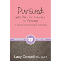Pursued: God's Plan for Intimacy in Marriage: A Study of the Song of Solomon