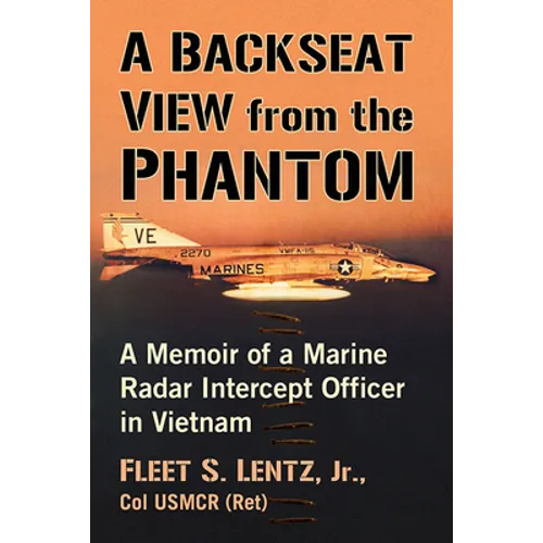 A Backseat View from the Phantom: A Memoir of a Marine Radar Intercept Officer in Vietnam