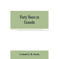 Forty years in Canada: reminiscences of the great Northwest, with some account of his service in South Africa