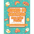 Diario De Gratitud Para Niños Y Niñas: Diario De 5 Minutos De Gratitud (Gratitud Diario Para Niños Y Niñas)