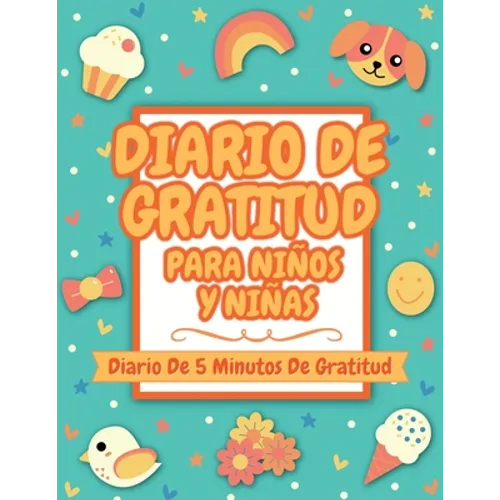 Diario De Gratitud Para Niños Y Niñas: Diario De 5 Minutos De Gratitud (Gratitud Diario Para Niños Y Niñas)