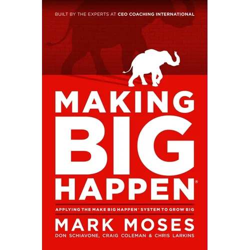 Making Big Happen: Applying the Make Big Happen System to Grow Big