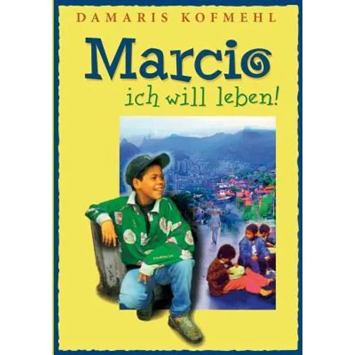 Marcio - ich will leben: Ein brasilianischer Strassenjunge wagt das Unmögliche