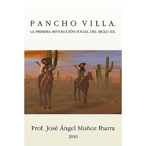 Pancho Villa. La Primera Revolucion Social del Siglo XX