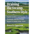 Draining the Swamp, Southern Style: North Carolina and Florida Wetlands and the Wright Report Scandal, 1896-1926