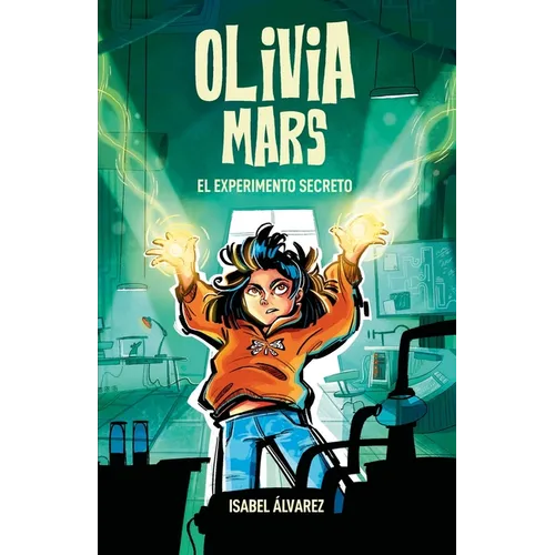 Olivia Mars 3. El experimento secreto: un trepidante libro infantil de aventuras y misterio para niños y niñas de 7, 8, 9, 10, 11 y 12 años