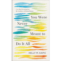 You Were Never Meant to Do It All: A 40-Day Devotional on the Goodness of Being Human