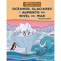 Océanos, Glaciares Y Aumento del Nivel del Mar (Oceans, Glaciers, and Rising Sea Levels): Una Guía Gráfica (a Graphic Guide)