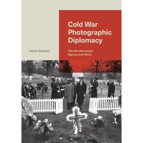 Cold War Photographic Diplomacy: The Us Information Agency and Africa