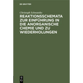 Reaktionsschemata Zur Einführung in Die Anorganische Chemie Und Zu Wiederholungen: Zum Gebrauch Für Schüler, Studierende Und Lehrer