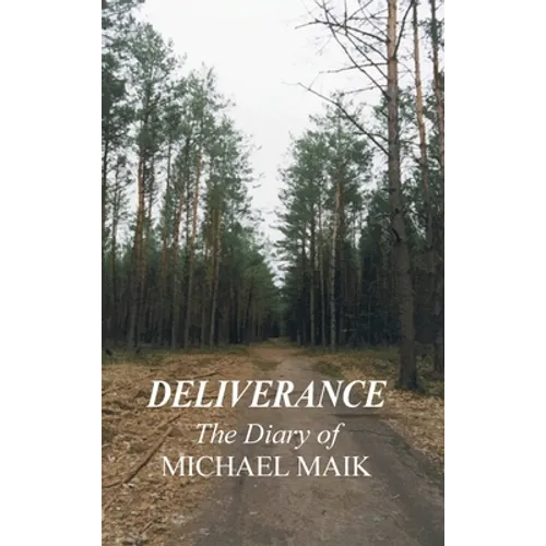 Deliverance - The Diary of Michael Maik: In Memory of the Destroyed Jewish Community of Sokoly, Poland