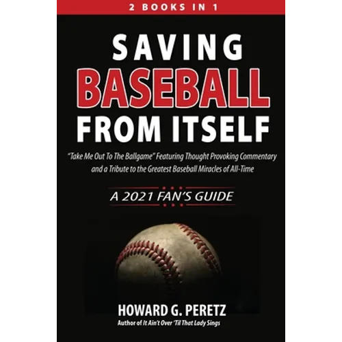 Saving Baseball from Itself: "Take Me Out to the Ballgame" Featuring Thought Provoking Commentary and a Tribute to the Greatest Baseball Miracles of A