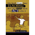 It's Your First Year Teaching, But You Don't Have to Act Like It