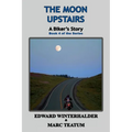 The Moon Upstairs: A Biker's Story (Book 4 of the Series)