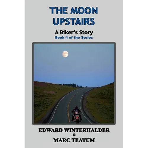 The Moon Upstairs: A Biker's Story (Book 4 of the Series)