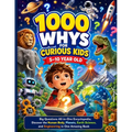 1000 Whys for Curious Kids 5-10 Year Old: Big Questions All-in-One Encyclopedia; Discover the Human Body, Planets, Earth Science, and Engineering in O