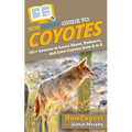 HowExpert Guide to Coyotes: 101+ Lessons to Learn About, Embrace, and Love Coyotes from A to Z