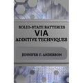 Solid-State Batteries Via Additive Techniques