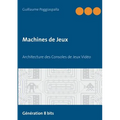 Machines de Jeux: Architecture des Consoles de Jeux Vidéo