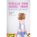 Pathological Demand Avoidance Syndrome - My Daughter Is Not Naughty