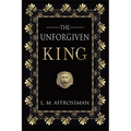 The Unforgiven King: A forgotten woman and the most vilified king in history