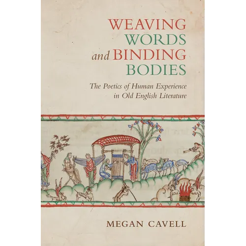 Weaving Words and Binding Bodies: The Poetics of Human Experience in Old English Literature