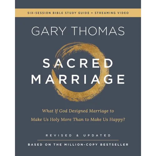 Sacred Marriage Bible Study Guide Plus Streaming Video, Revised and Updated: What If God Designed Marriage to Make Us Holy More Than to Make Us Happy?